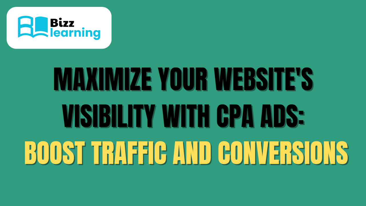 Maximize Your Website’s Visibility with CPA Ads: Boost Traffic and Conversions