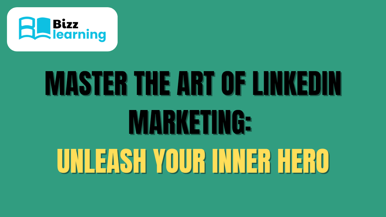 Master the Art of LinkedIn Marketing: Unleash Your Inner Hero