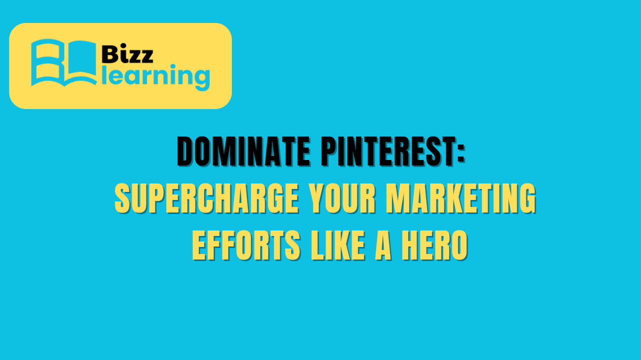 Dominate Pinterest: Supercharge Your Marketing Efforts like a Hero