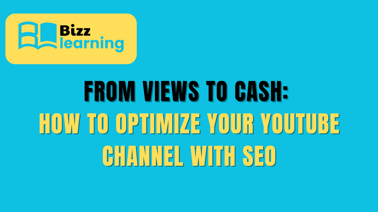 From Views to Cash: How to Optimize Your YouTube Channel with SEO