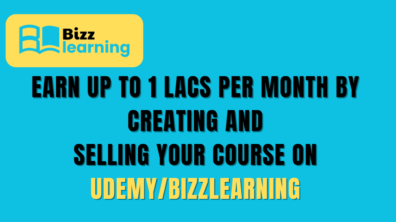 Earn Up to 1 Lacs per Month by Creating and Selling Your Course on Udemy/BizzLearning