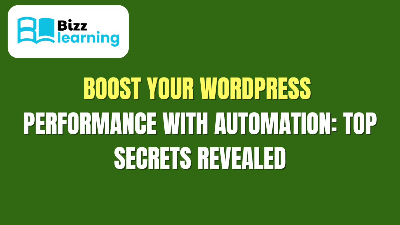 Boost Your WordPress Performance with Automation: Top Secrets Revealed