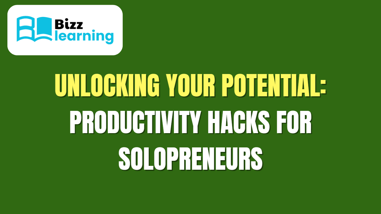 Unlocking Your Potential: Productivity Hacks for Solopreneurs