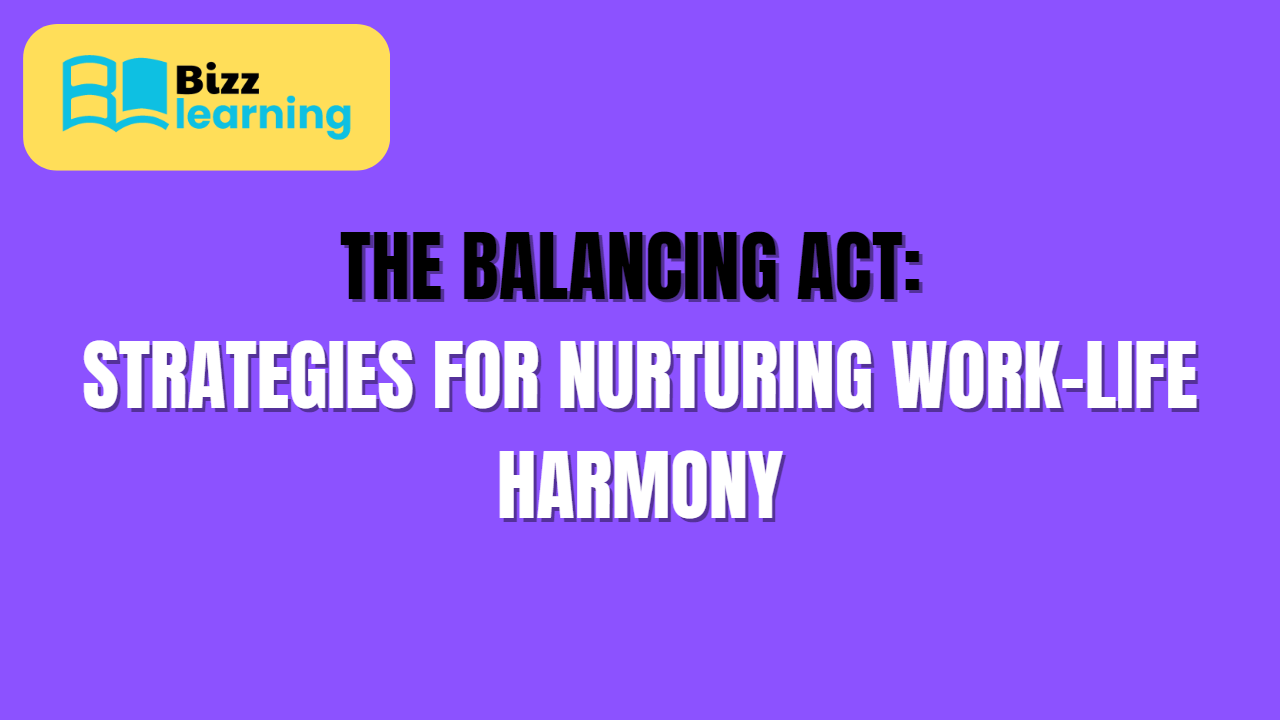 The Balancing Act: Strategies for Nurturing Work-Life Harmony