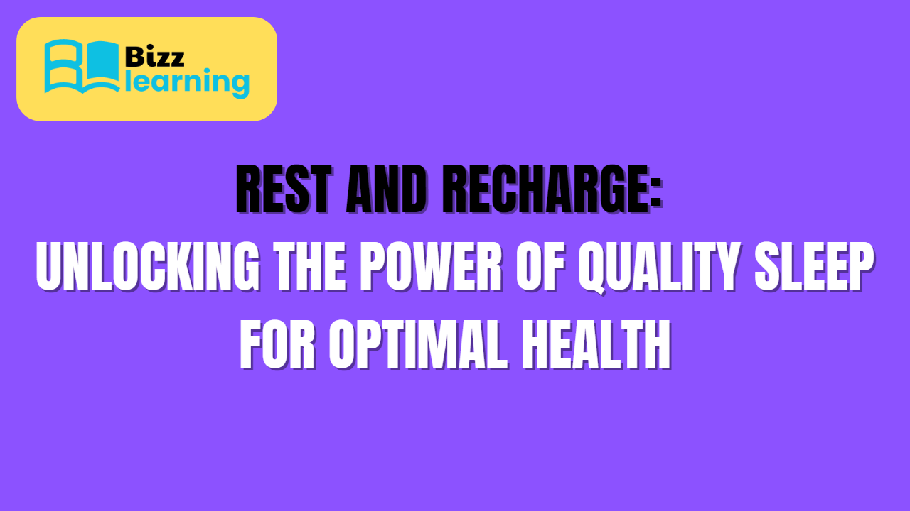 Rest and Recharge: Unlocking the Power of Quality Sleep for Optimal Health