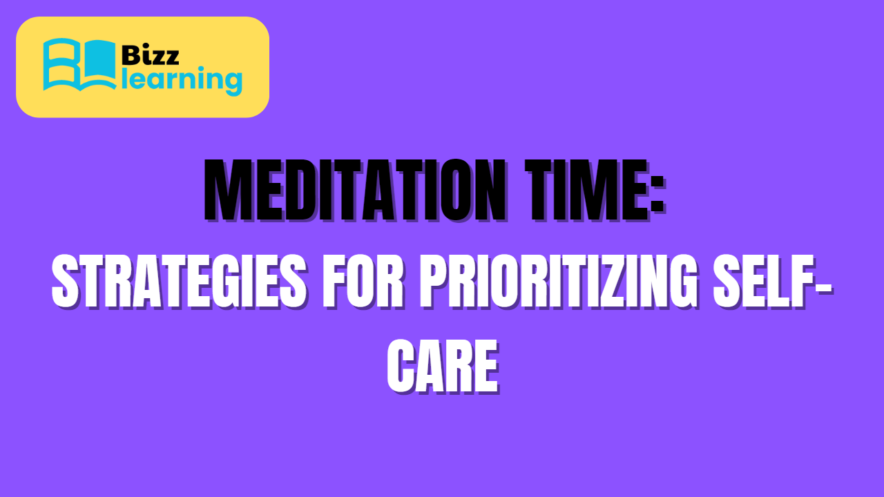 Meditation Time: Strategies for Prioritizing Self-Care