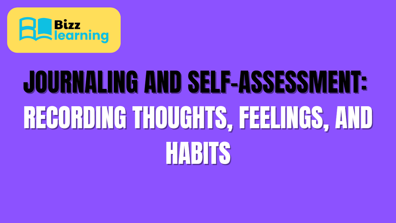 Journaling and Self-Assessment: Recording Thoughts, Feelings, and Habits