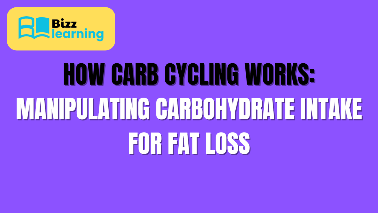 How Carb Cycling Works: Manipulating Carbohydrate Intake for Fat Loss