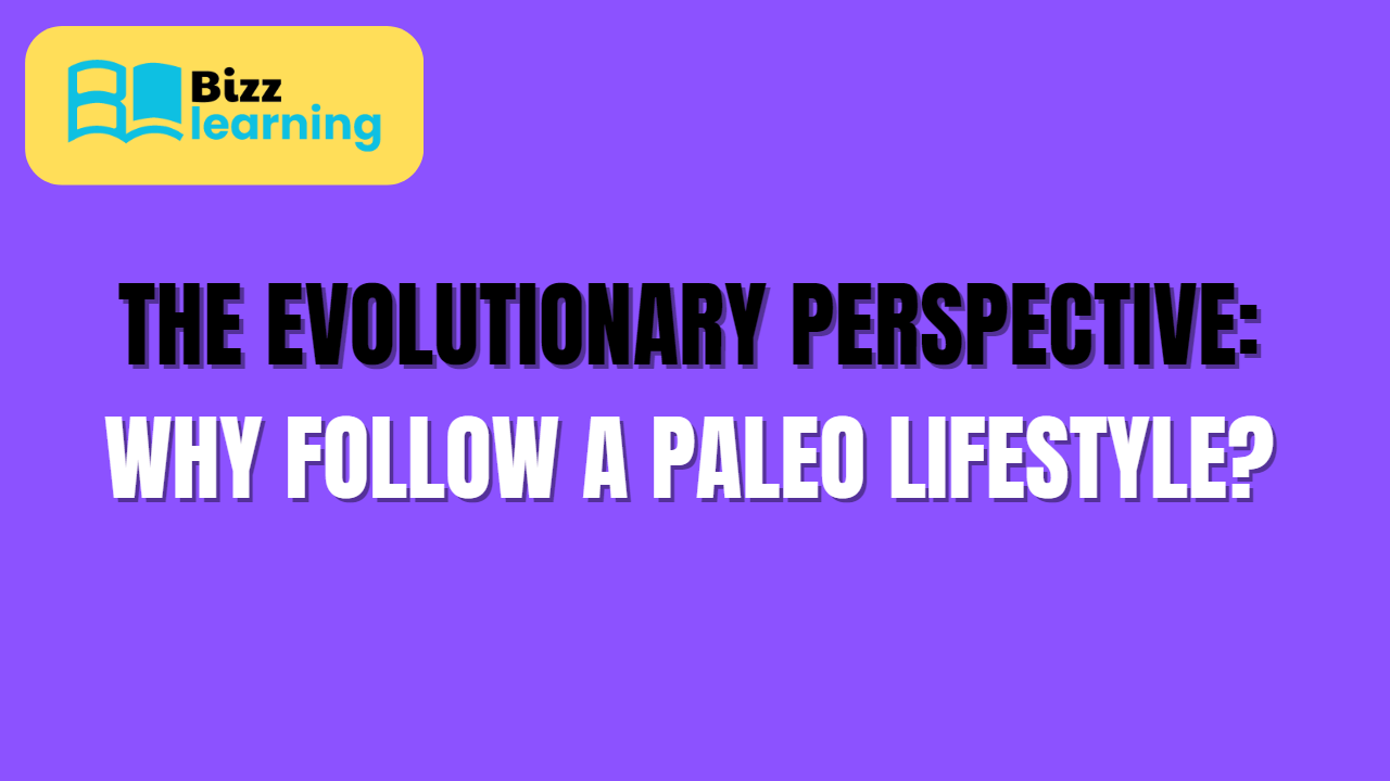 The Evolutionary Perspective: Why Follow a Paleo Lifestyle?