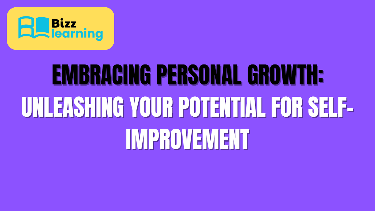 Embracing Personal Growth: Unleashing Your Potential for Self-Improvement