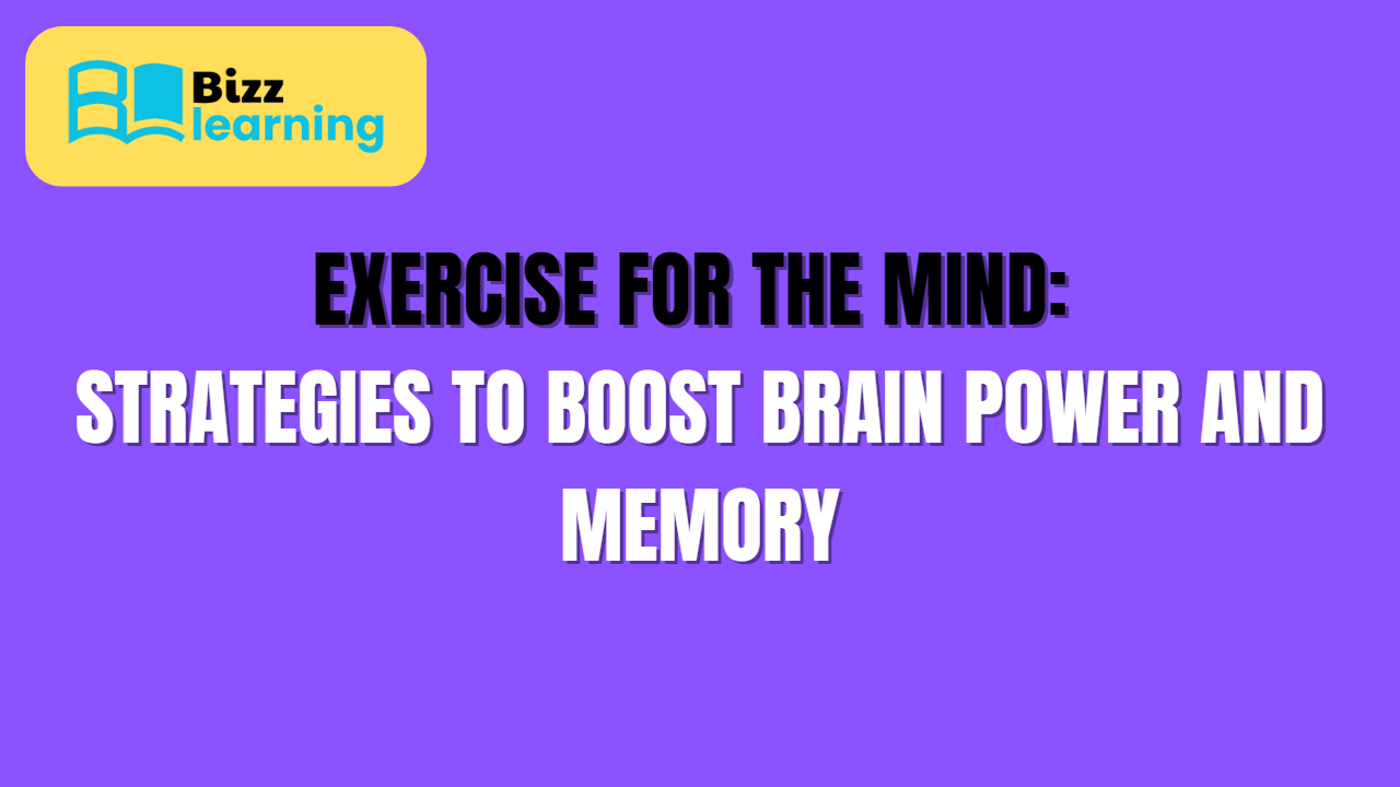 Exercise for the Mind: Strategies to Boost Brain Power and Memory