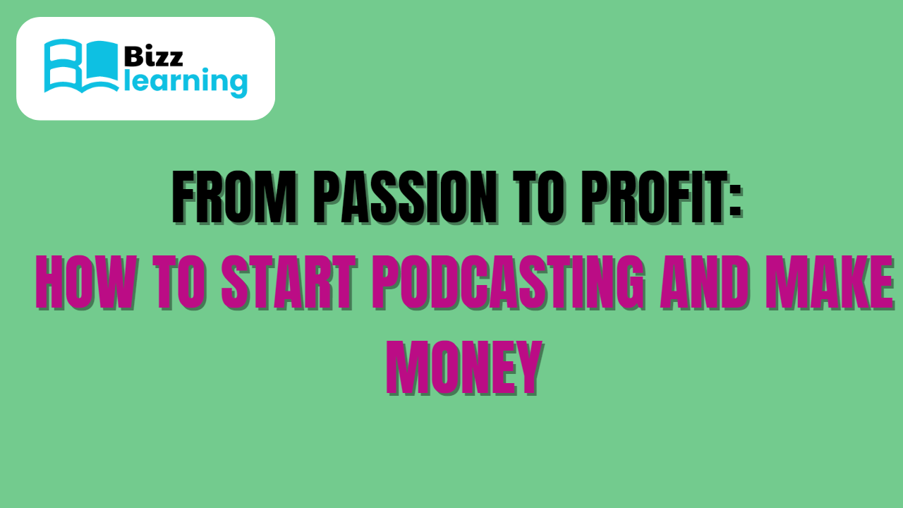 From Passion to Profit: How to Start Podcasting and Make Money