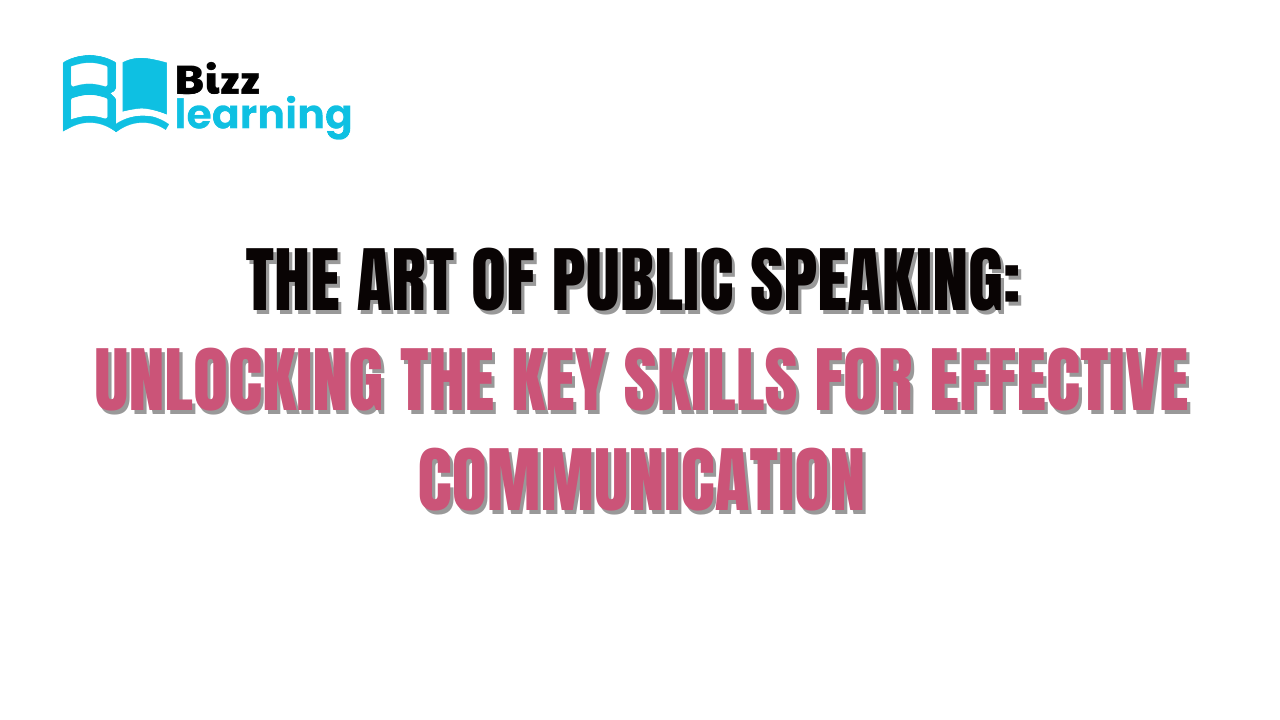 The Art of Public Speaking: Unlocking the Key Skills for Effective Communication