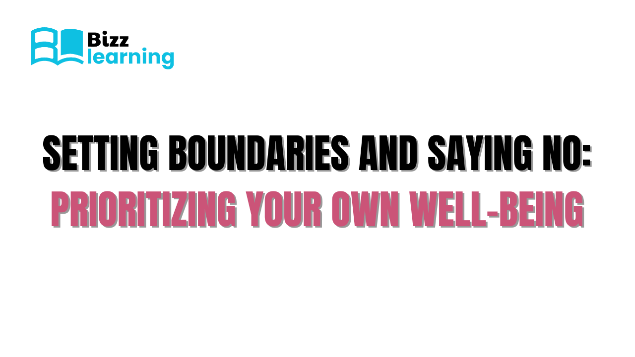 Setting Boundaries and Saying No: Prioritizing Your Own Well-being