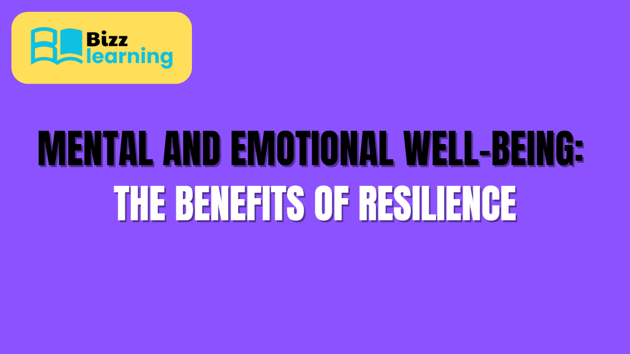Mental and Emotional Well-being: The Benefits of Resilience