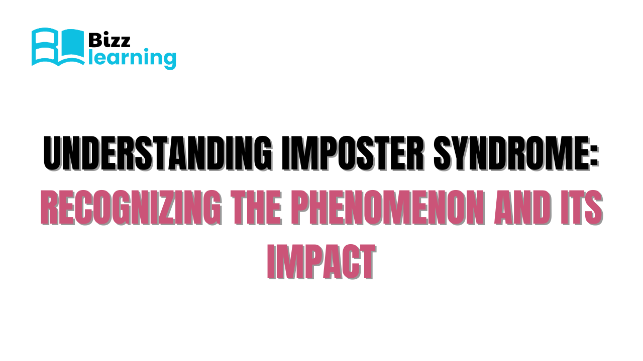 Understanding Imposter Syndrome: Recognizing the Phenomenon and Its Impact