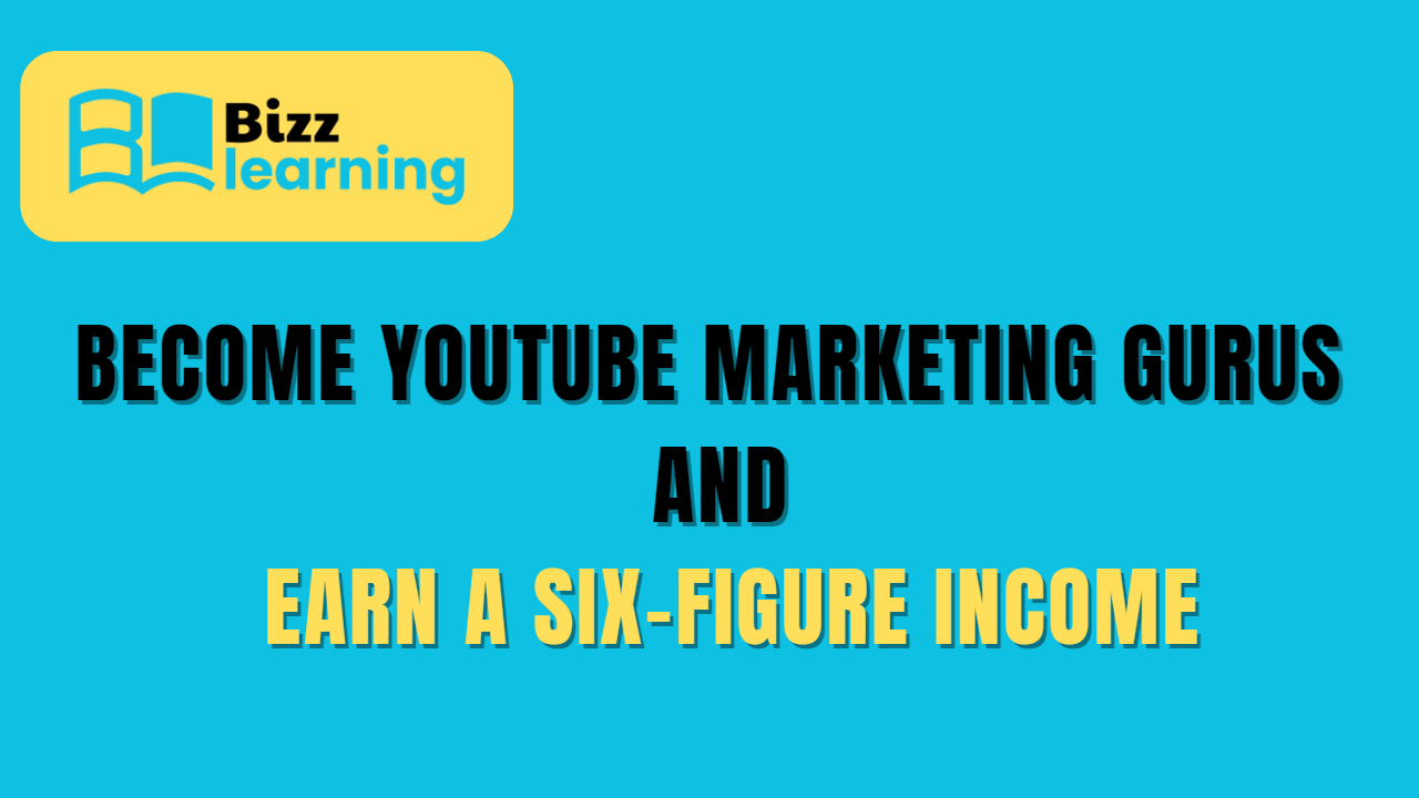 Become YouTube Marketing Gurus and Earn a Six-Figure Income