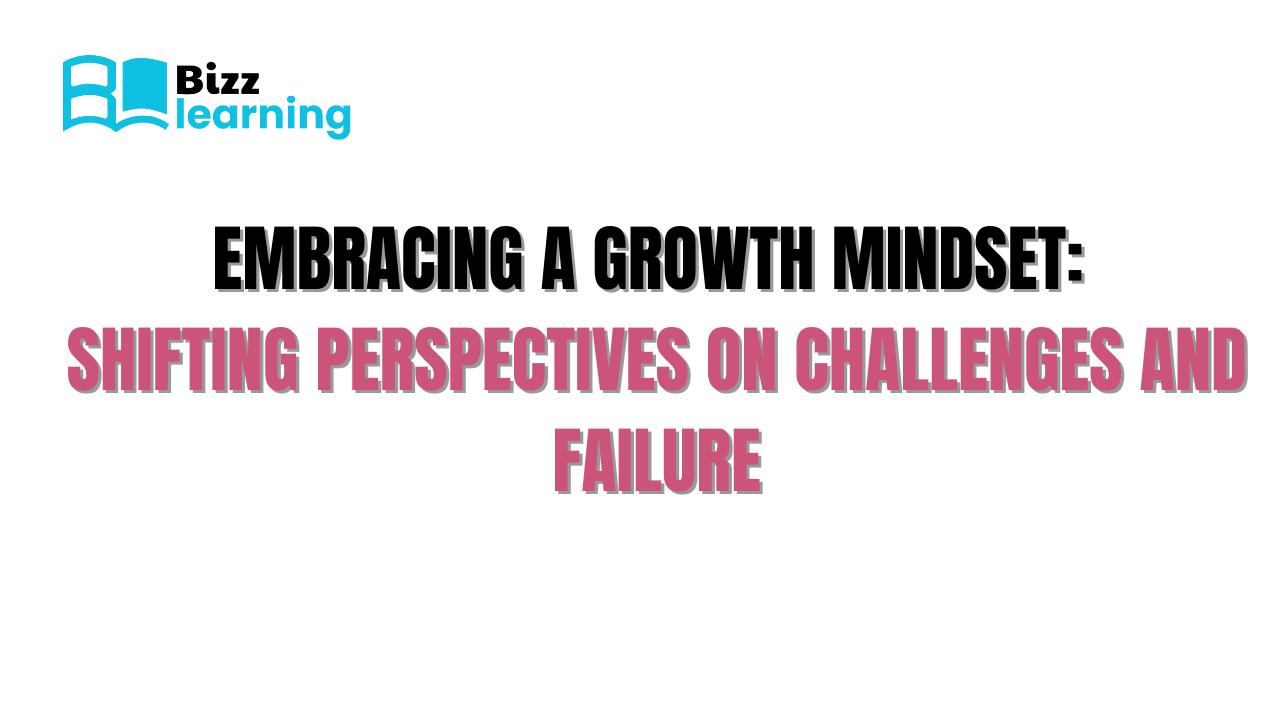 Embracing a Growth Mindset: Shifting Perspectives on Challenges and Failure