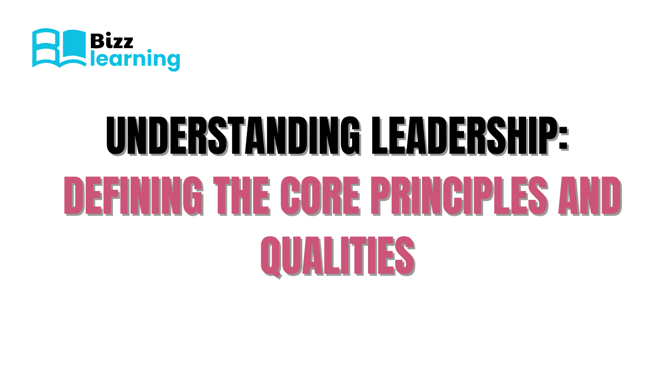 Understanding Leadership: Defining the Core Principles and Qualities
