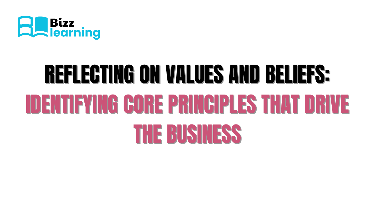 Reflecting on Values and Beliefs: Identifying Core Principles that Drive the Business