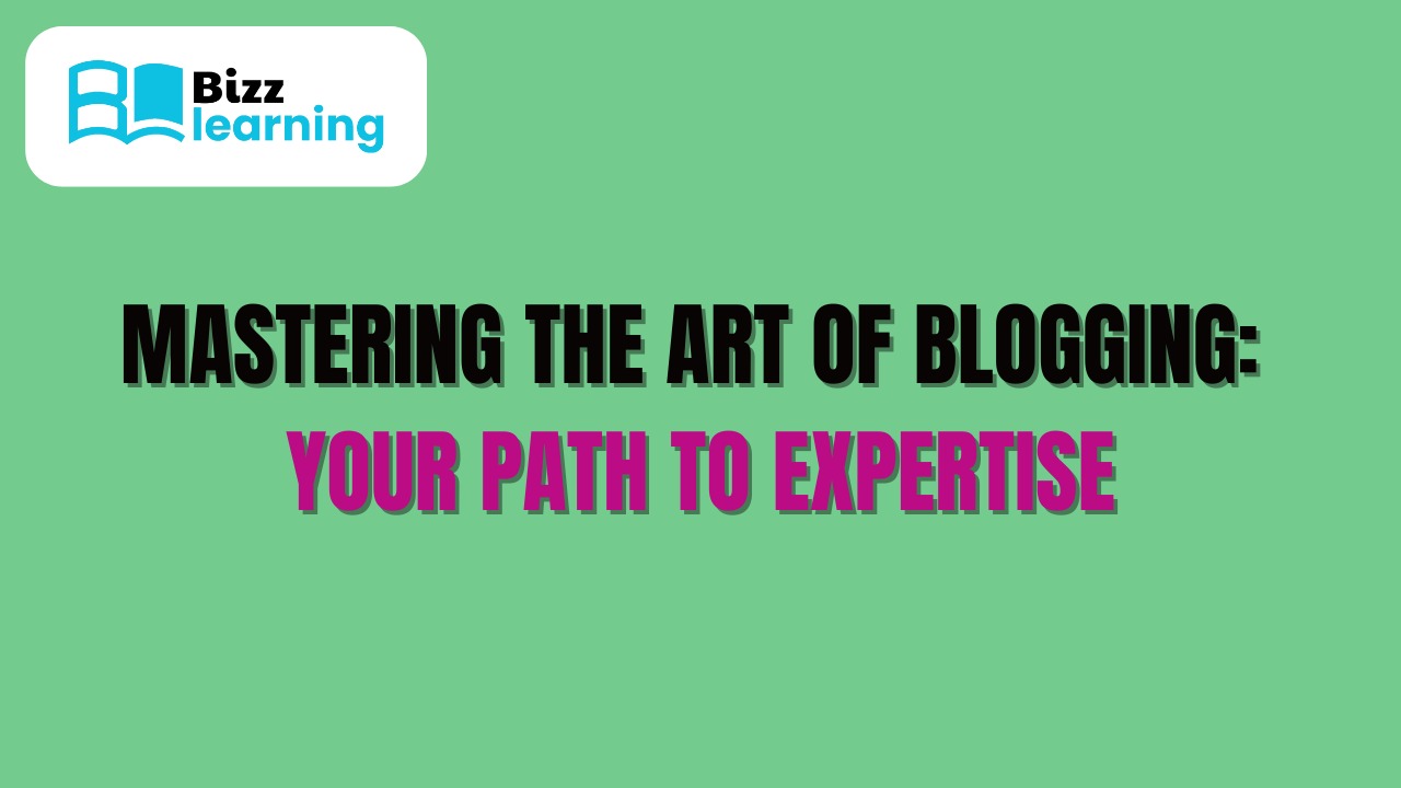 Mastering the Art of Blogging: Your Path to Expertise